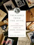 Treasures From the Attic: The Extraordinary Story of Anne Frank's Family