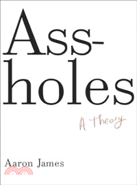 Assholes ─ A Theory