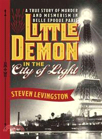 Little Demon in the City of Light ― A True Story of Murder and Mesmerism in Belle Epoque Paris