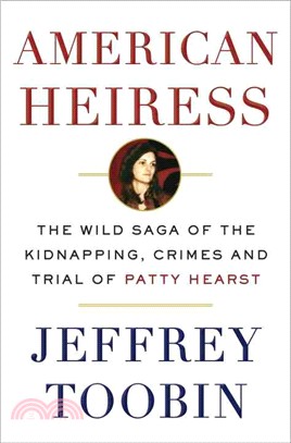 American Heiress ─ The Wild Saga of the Kidnapping, Crimes and Trial of Patty Hearst