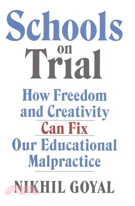 Schools on Trial ─ How Freedom and Creativity Can Fix Our Educational Malpractice
