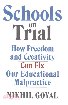 Schools on Trial ― How Freedom and Creativity Can Fix Our Educational Malpractice