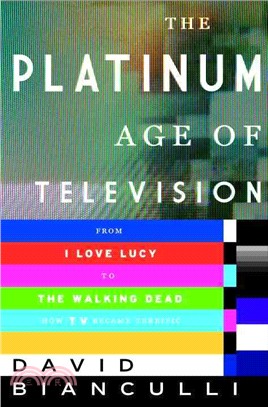 The Platinum Age of Television ─ From I Love Lucy to The Walking Dead, How TV Became Terrific