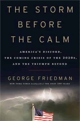 The Storm Before the Calm ― America's Discord, the Coming Crisis of the 2020s, and the Triumph Beyond