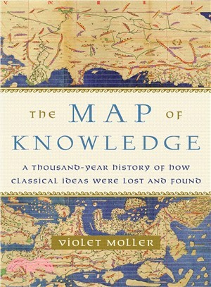 The Map of Knowledge ― A Thousand-year History of How Classical Ideas Were Lost and Found