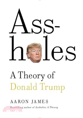 Assholes ─ A Theory of Donald Trump