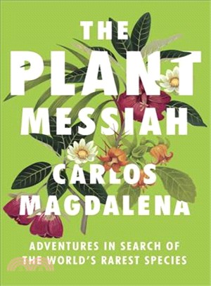 The Plant Messiah ─ Adventures in Search of the World's Rarest Species