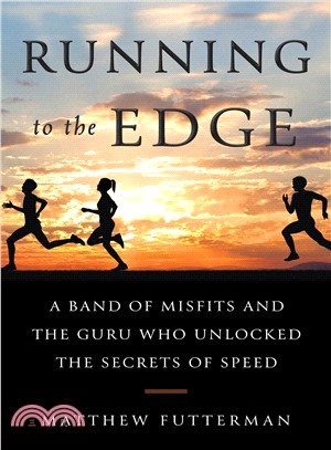 Running to the Edge ― A Band of Misfits and the Guru Who Unlocked the Secrets of Speed