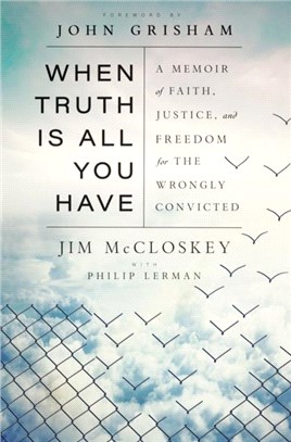 When Truth Is All You Have：A Memoir of Faith, Justice, and Freedom for the Wrongly Convicted