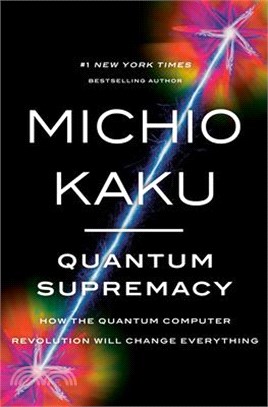 Quantum Supremacy: How the Quantum Computer Revolution Will Change Everything