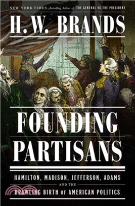 Founding Partisans：Hamilton, Madison, Jefferson, Adams and the Brawling Birth of American Politics