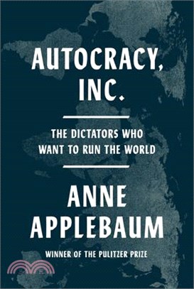 Autocracy, Inc.: The Dictators Who Want to Run the World