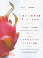 The Fruit Hunters: A Story of Nature, Adventure, Commerce and Obsession