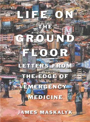 Life on the Ground Floor ─ Letters from the Edge of Emergency Medicine