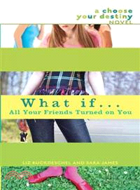 What If...all Your Friends Turned on You—A Choose Your Destiny Novel