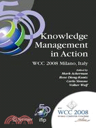 Knowledge Management in Action: IFIP 20th World Computer Congress, Conference on Knowledge Management in Action, September 7-10, 2008, Milano, Italy