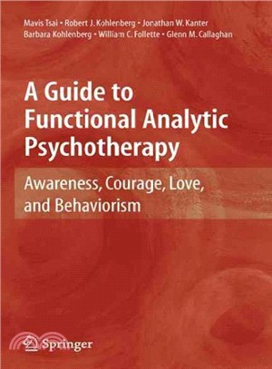A Guide to Functional Analytic Psychotherapy ─ Awareness, Courage, Love, and Behaviorism