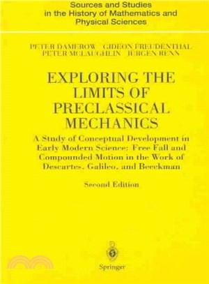 Exploring the Limits of Preclassical Mechanics ― A Study of Conceptual Development in Early Modern Science : Free Fall and Compounded Motion in the Work of Descartes, Galileo, and Beeckman