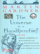 Universe in a Handkerchief: Lewis Carroll's Mathematical Recreations, Games, Puzzles, And Word Plays