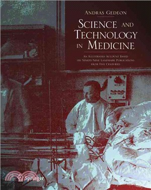 Science And Technology in Medicine ─ An Illustrated Account Based on Ninety-Nine Landmark Publications From Five Centuries