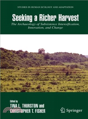 Seeking a Richer Harvest ― The Archaeology of Subsistence Intensification, Innovation, And Change