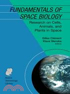 Fundamentals of Space Biology ─ Research on Cells, Animals, And Plants in Space