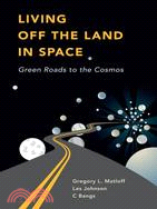 Living Off the Land in Space ─ Green Roads to the Cosmos