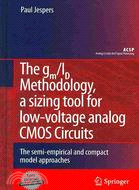 The gm/ID Methodology, A Sizing Tool for Low-Voltage Analog CMOS Circuits: The Semi-Empirical and Compact Model Approaches