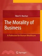 The Morality of Business: A Profession for Human Wealthcare