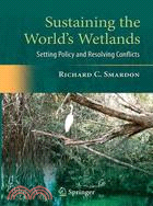 Sustaining the World's Wetlands: Setting Policy and Resolving Conflicts