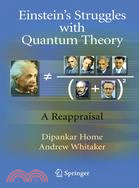 Einstein's Struggles With Quantum Theory: A Reappraisal