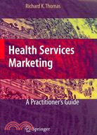 Health Services Marketing: A Practitioner's Guide