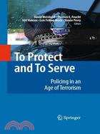 To Protect and Serve ─ Policing in an Age of Terrorism and Beyond