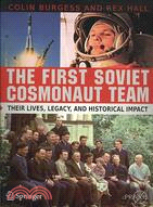 The First Soviet Cosmonaut Team: Their Lives, Legacies, and Historical Impact