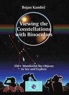 Viewing the Constellations with Binoculars: 250+ Wonderful Sky Objects to See and Explore