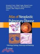 Atlas of Neoplastic Pulmonary Disease: Pathology, Cytology, Endoscopy and Radiology