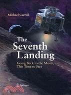 Seventh Landing: Going Back to the Moon, This Time to Stay