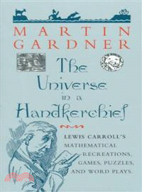 The Universe in a Handkerchief—Lewis Carroll's Mathematical Recreations, Games, Puzzles, and Word Plays