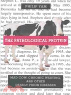 The Pathological Protein ─ Mad Cow, Chronic Wasting, and Other Deadly Prion Diseases