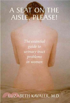 A Seat on the Aisle, Please! ― The Essential Guide To Urinary Tract Problems in Women