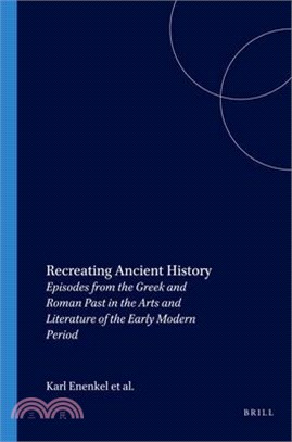 Recreating Ancient History ─ Episodes from the Greek and Roman Past in the Arts and Literature of the Early Modern Period
