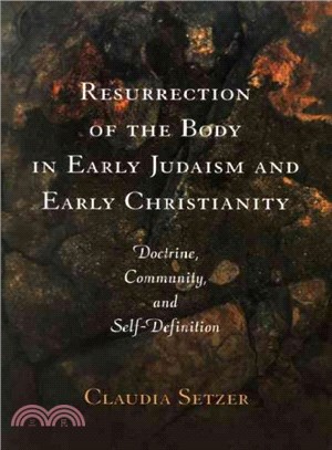 Resurrection of the Body in Early Judaism And Early Christianity ― Doctrine, Community, And...