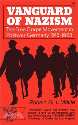 Vanguard of Nazism：The Free Corps Movement in Postwar Germany 1918-1923