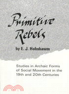 Primitive Rebels: Studies in Archaic Forms of Social Movement in the 19th and 20th Centuries