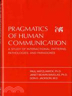 Pragmatics of Human Communication: A Study of Interactional Patterns, Pathologies, and Paradoxes