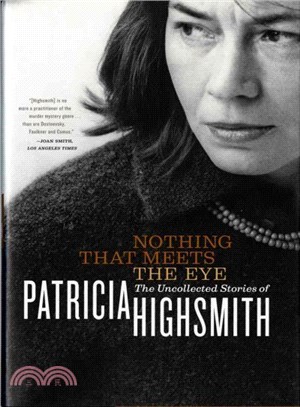 Nothing That Meets the Eye ― The Uncollected Stories of Patricia Highsmith