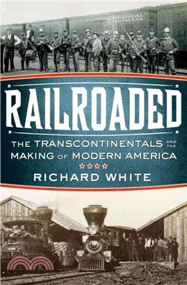 Railroaded ─ The Transcontinentals and the Making of Modern America