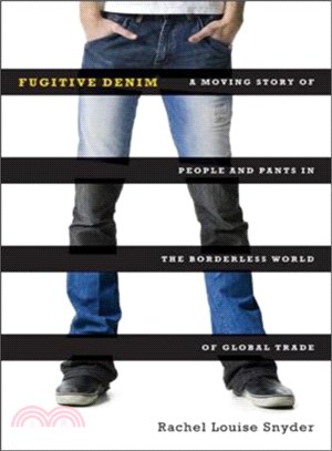 Fugitive Denim ─ A Moving Story of People and Pants in the Borderless World of Global Trade