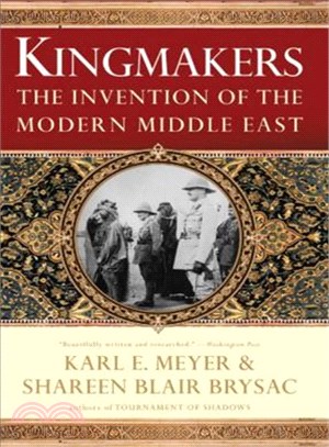 Kingmakers: The Invention of the Modern Middle East