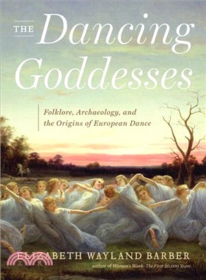 The Dancing Goddesses ─ Folklore, Archaeology, and the Origins of European Dance